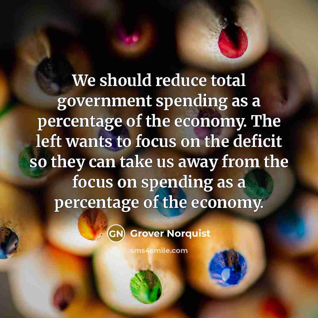 “We should reduce total government spending as a percentage of…” quote by Grover Norquist