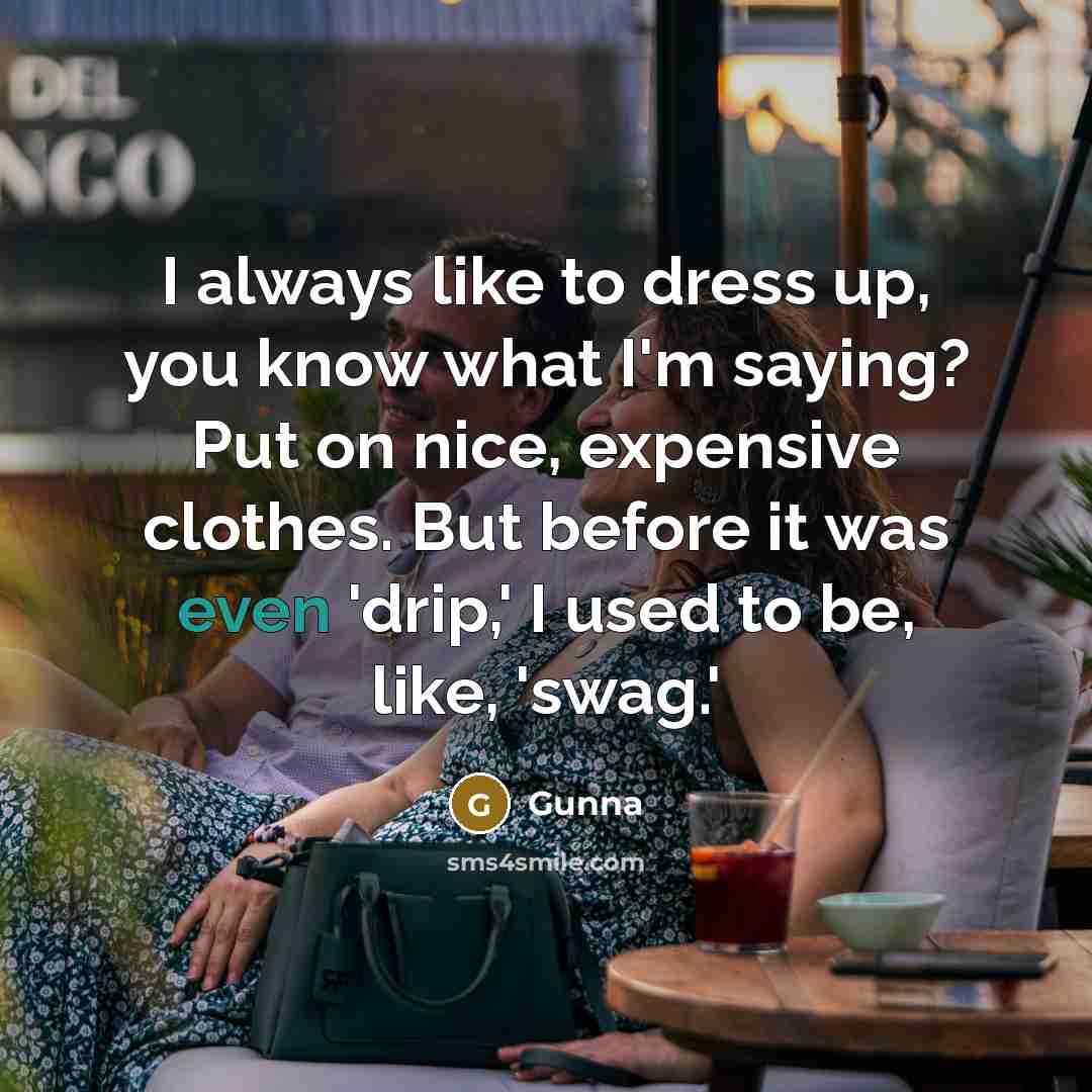 “I always like to dress up, you know what I'm…” quote by Gunna