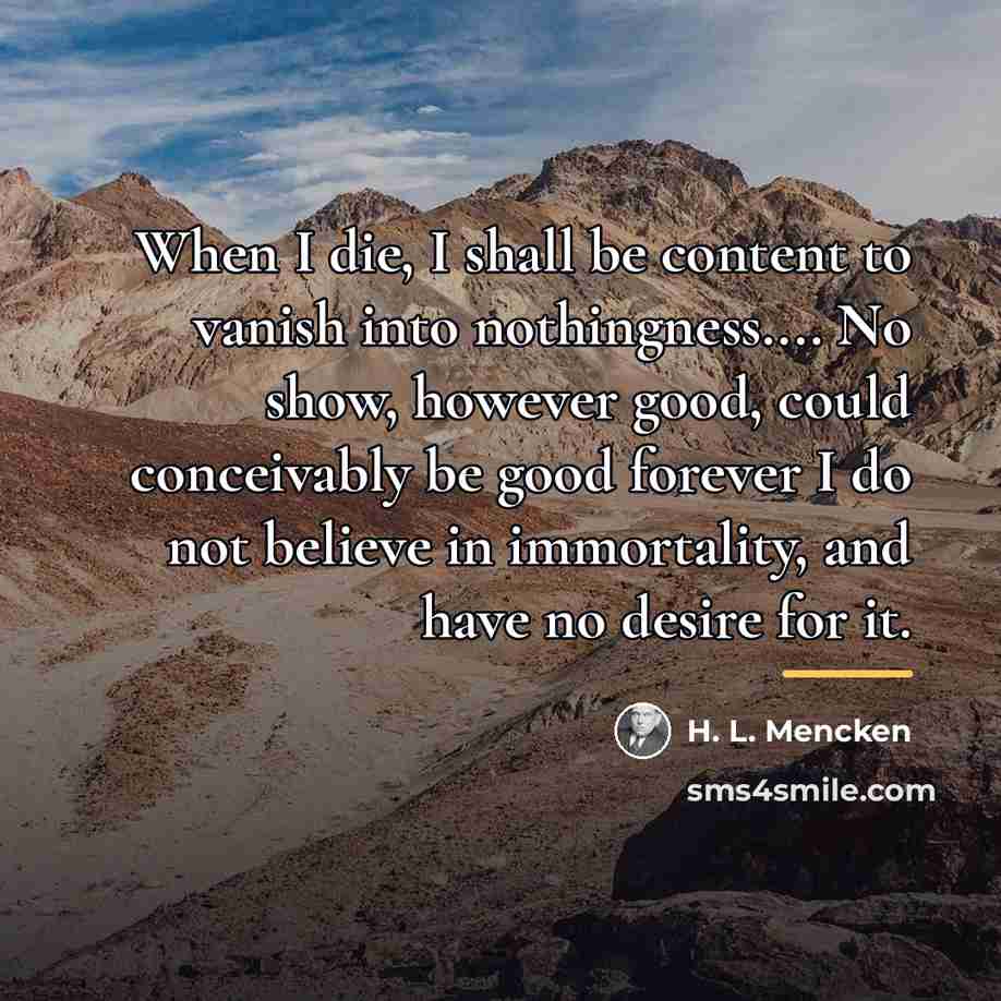 “When I die, I shall be content to vanish into…” quote by H. L. Mencken
