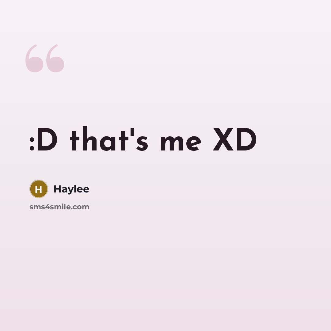 “:D that's me XD…” quote by Haylee