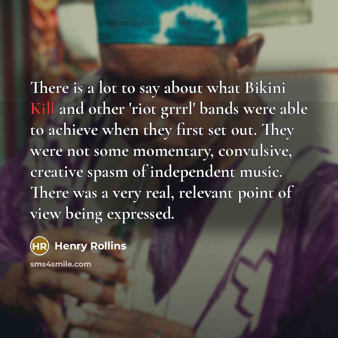 “There is a lot to say about what Bikini Kill…” quote by Henry Rollins