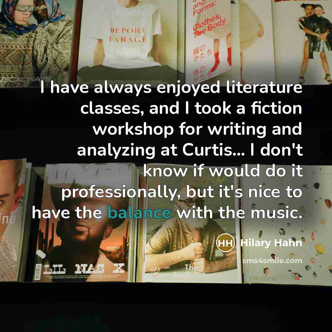 “I have always enjoyed literature classes, and I took a…” quote by Hilary Hahn