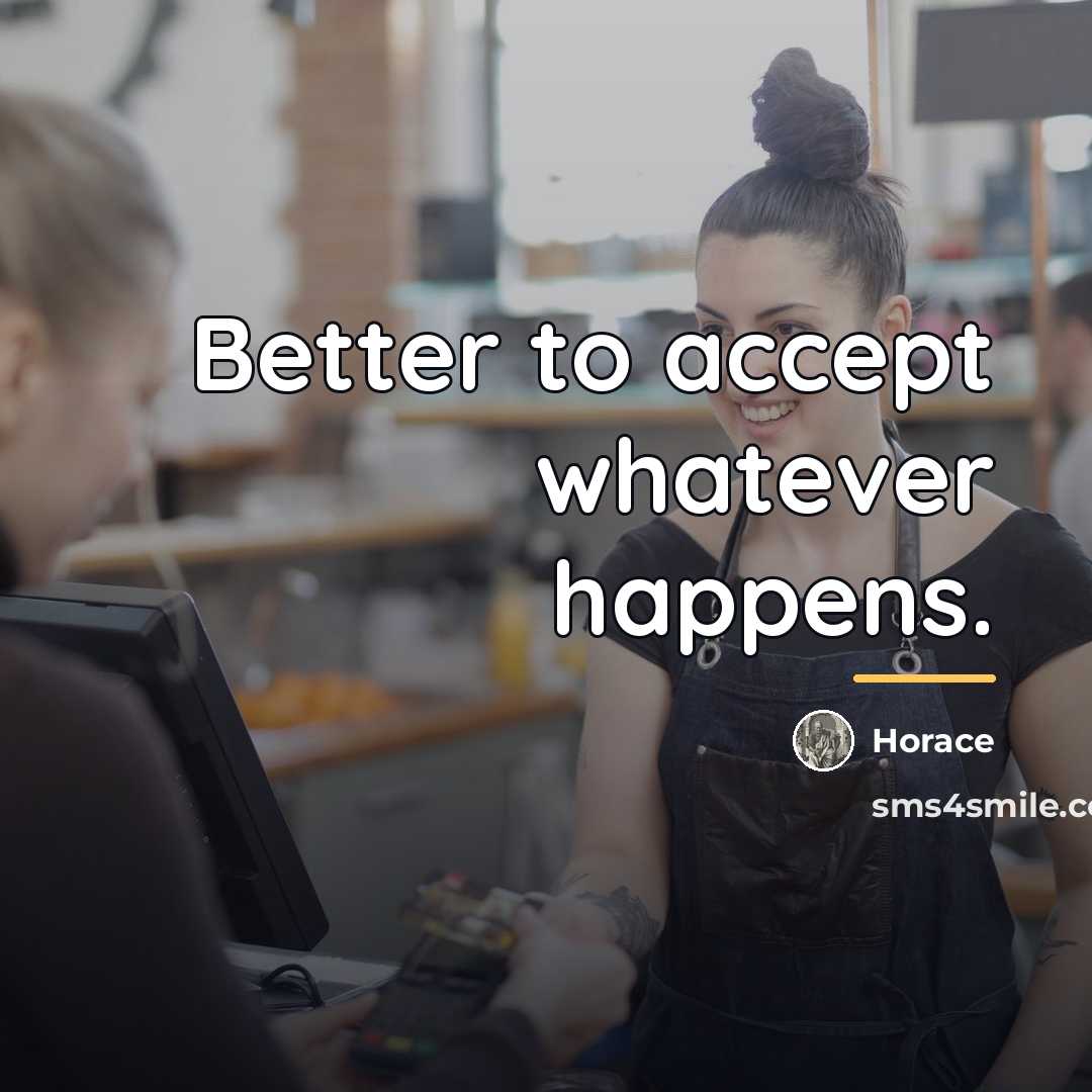 “Better to accept whatever happens.…” quote by Horace