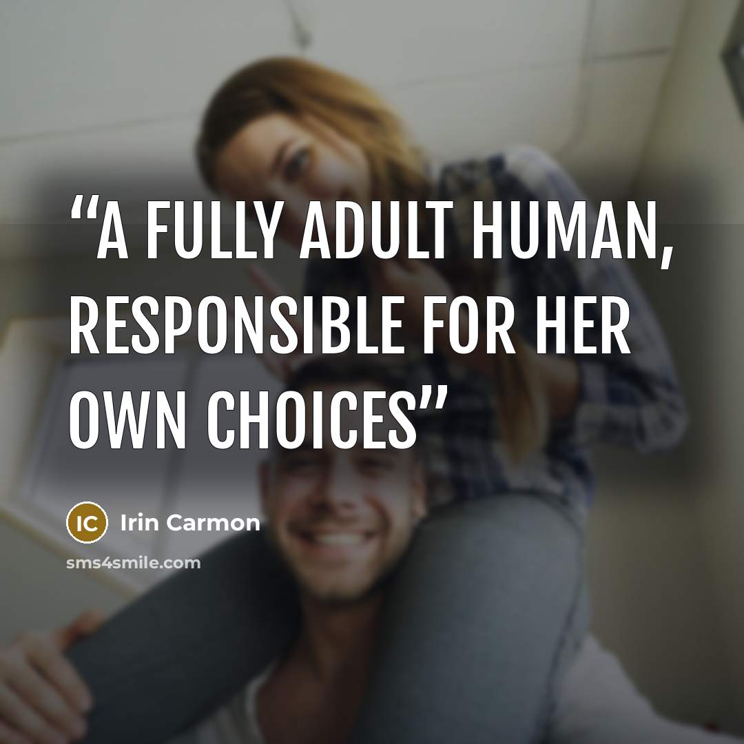 “A FULLY ADULT HUMAN, RESPONSIBLE FOR HER OWN CHOICES” quote by Irin Carmon