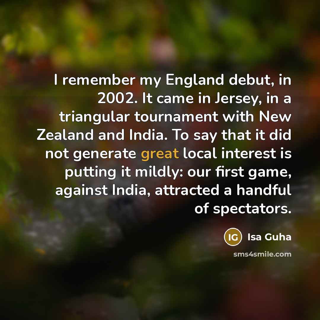 “I remember my England debut, in 2002. It came in…” quote by Isa Guha