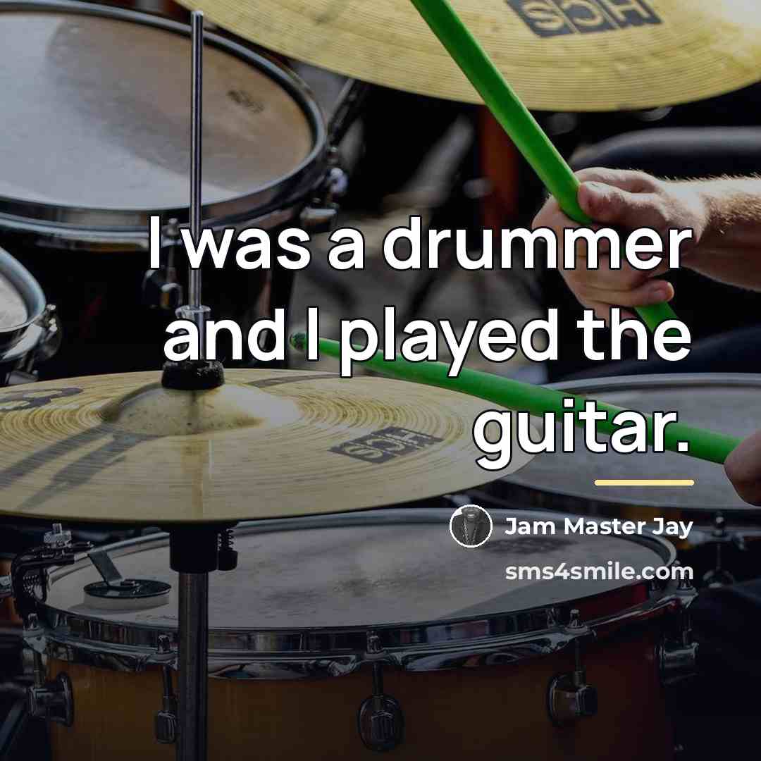 “I was a drummer and I played the guitar.…” quote by Jam Master Jay