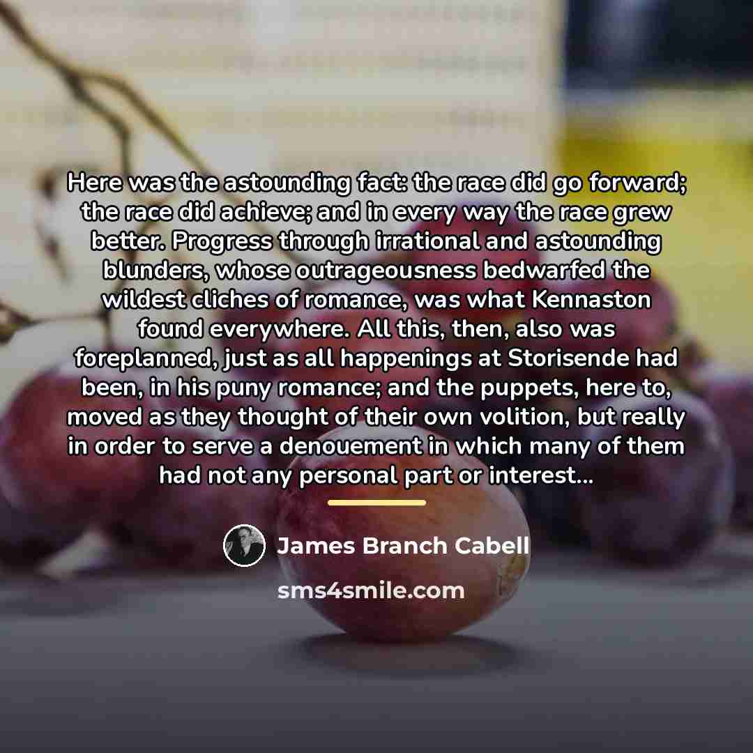“Here was the astounding fact: the race did go forward;…” quote by James Branch Cabell