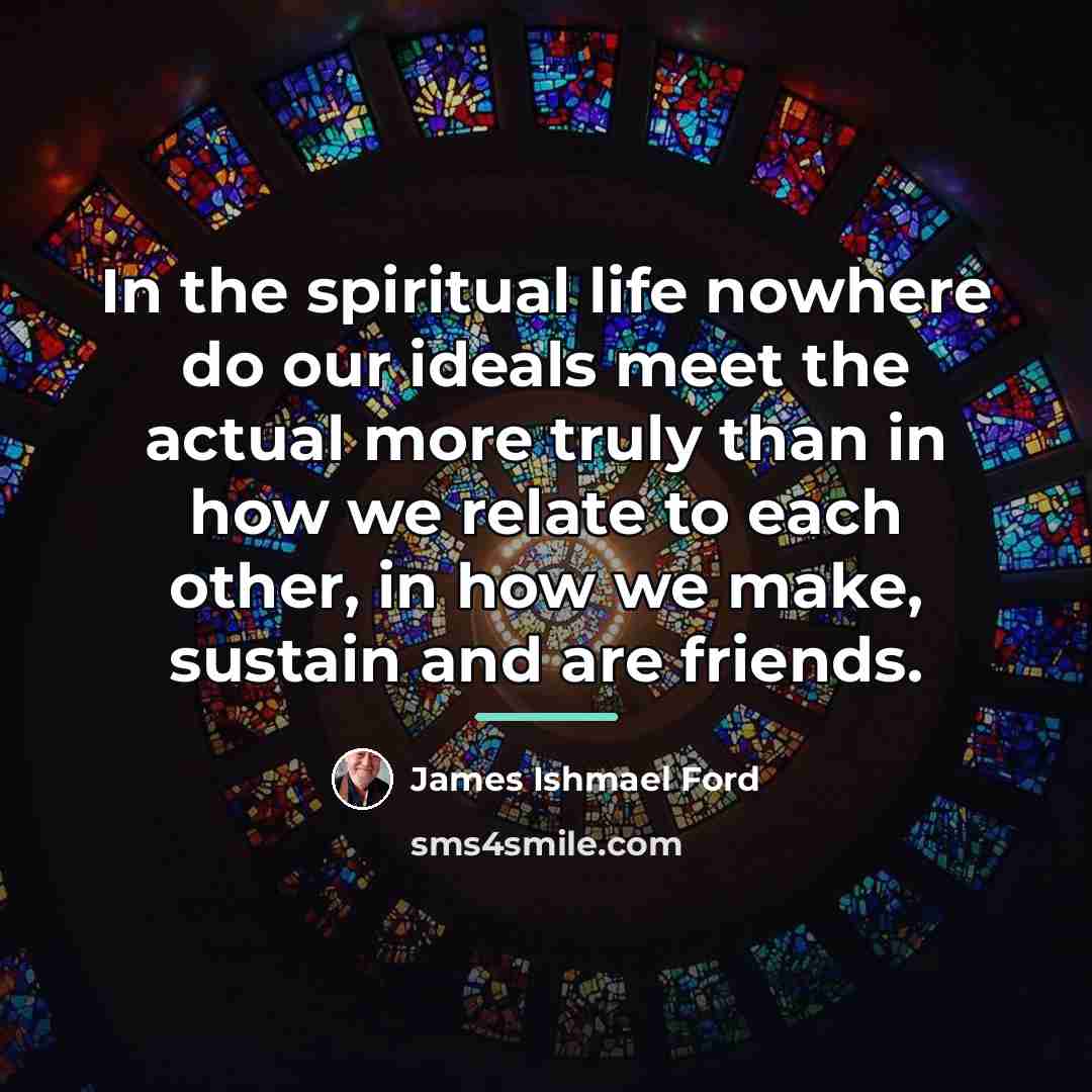 “In the spiritual life nowhere do our ideals meet the…” quote by James Ishmael Ford