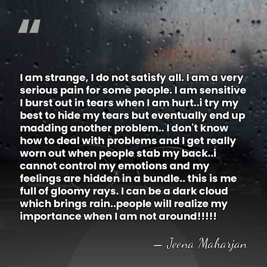 I am strange, I do not satisfy all. I am a very&hellip; - Jeena Maharjan