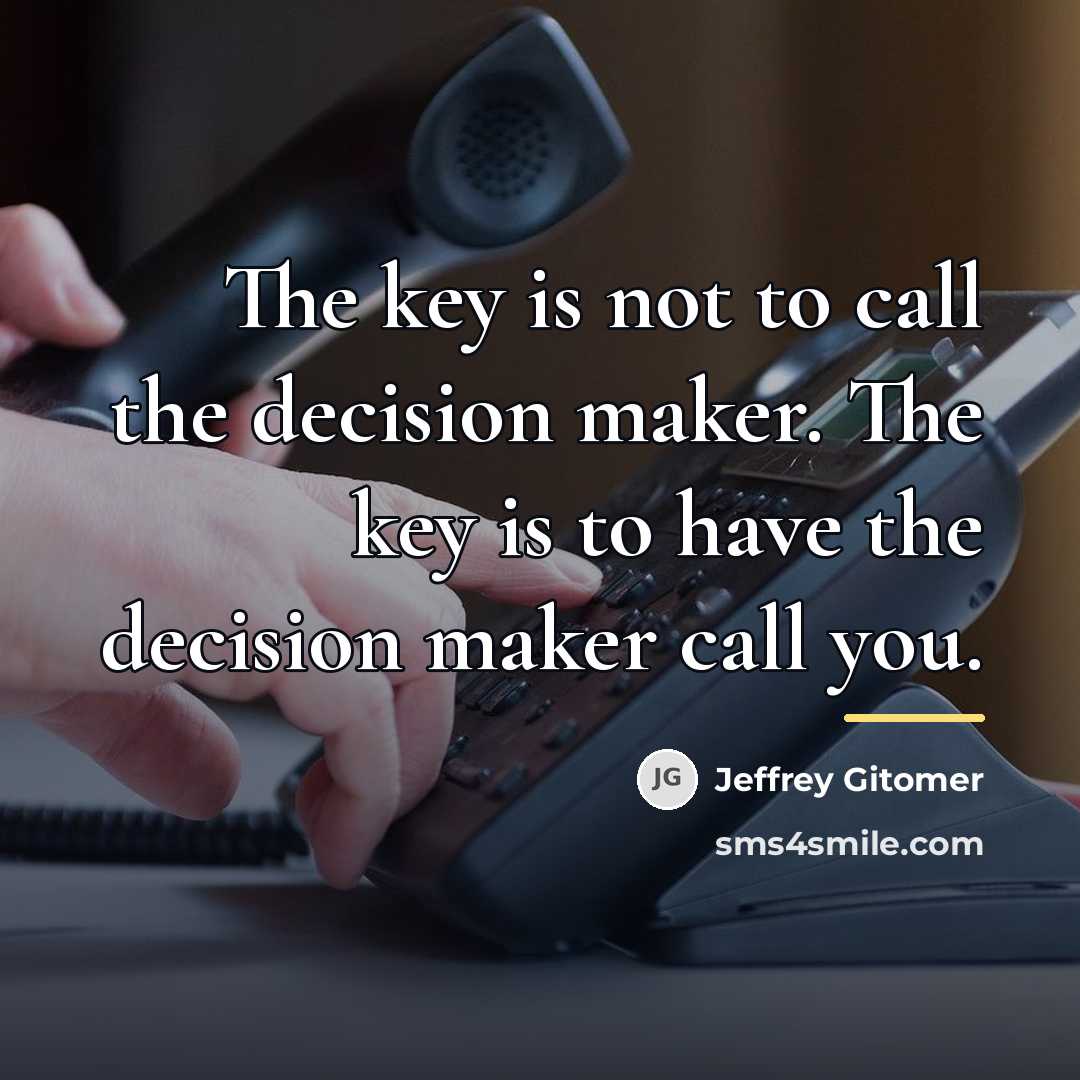 “The key is not to call the decision maker. The…” quote by Jeffrey Gitomer