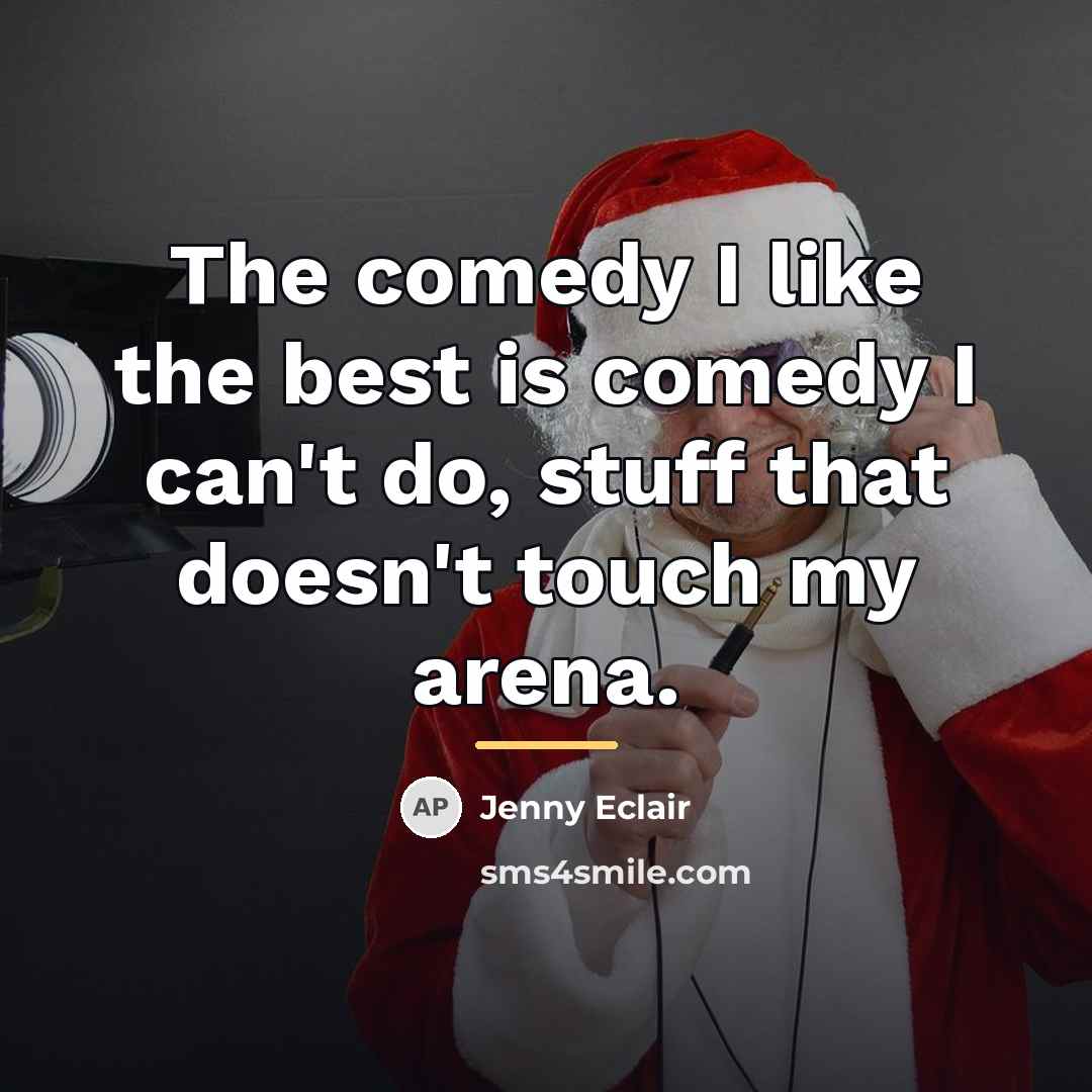 “The comedy I like the best is comedy I can't…” quote by Jenny Eclair