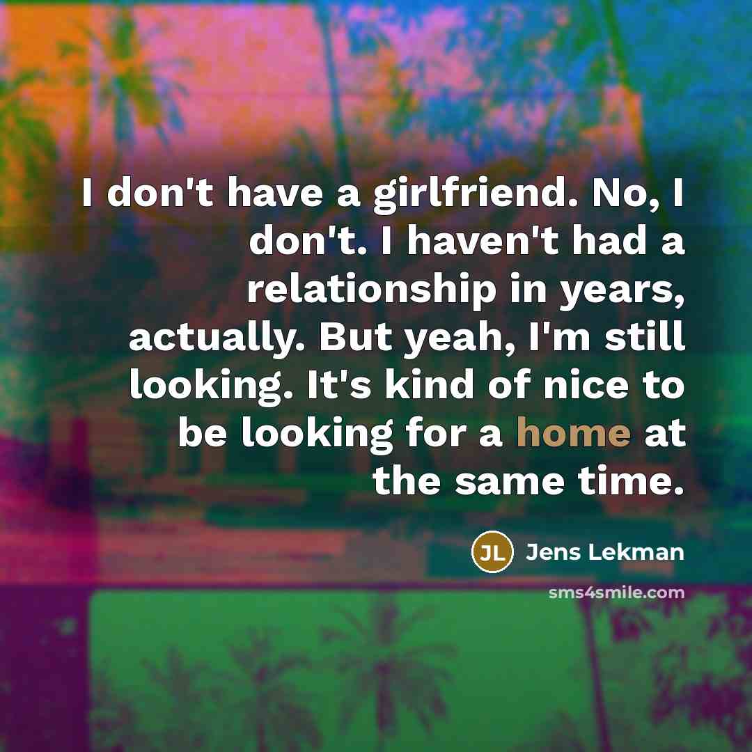“I don't have a girlfriend. No, I don't. I haven't…” quote by Jens Lekman