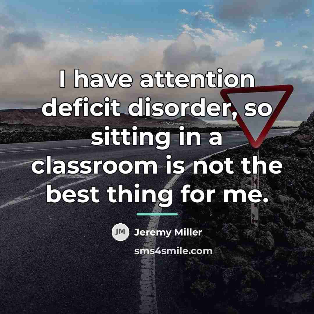 “I have attention deficit disorder, so sitting in a classroom…” quote by Jeremy Miller