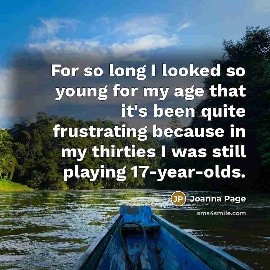 “For so long I looked so young for my age…” quote by Joanna Page