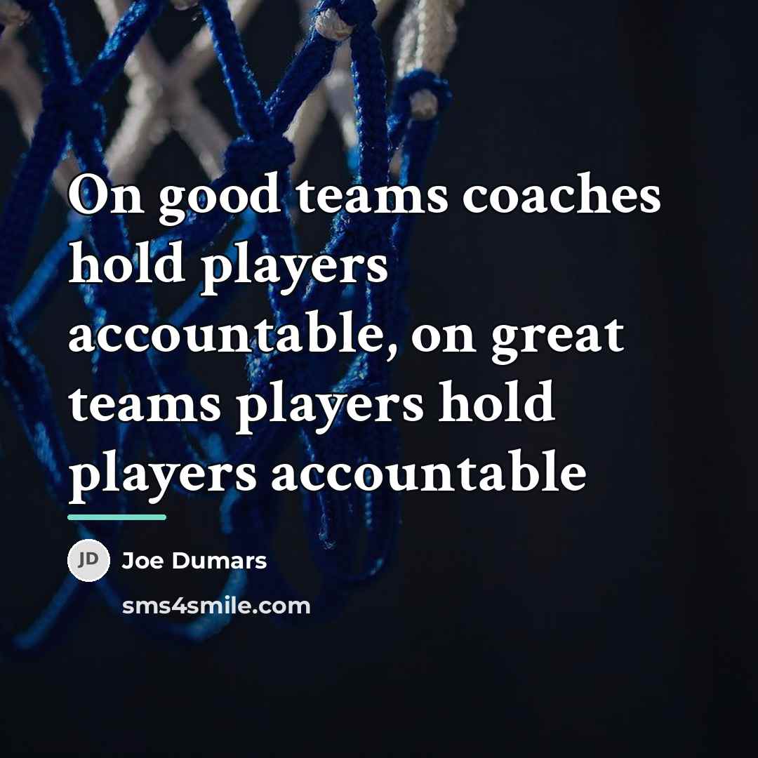 “On good teams coaches hold players accountable, on great teams…” quote by Joe Dumars