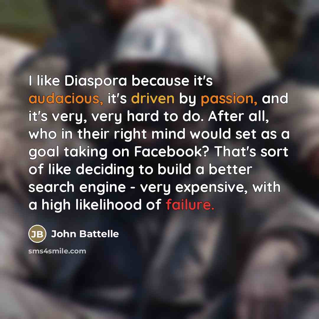 “I like Diaspora because it's audacious, it's driven by passion,…” quote by John Battelle