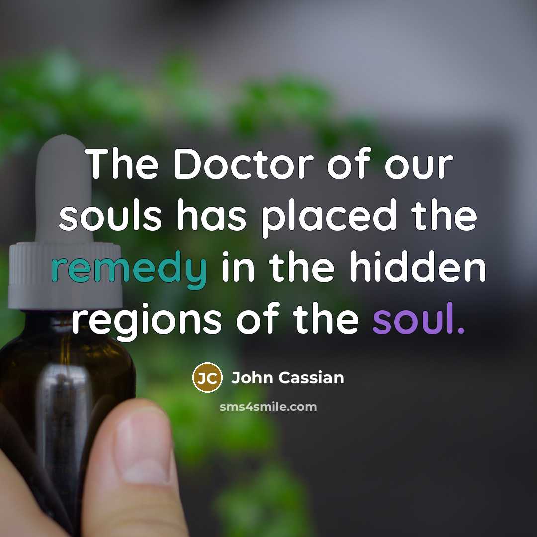 “The Doctor of our souls has placed the remedy in…” quote by John Cassian