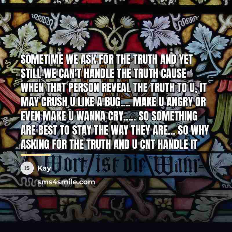 “Sometime we ask for the truth and yet still we…” quote by Kay