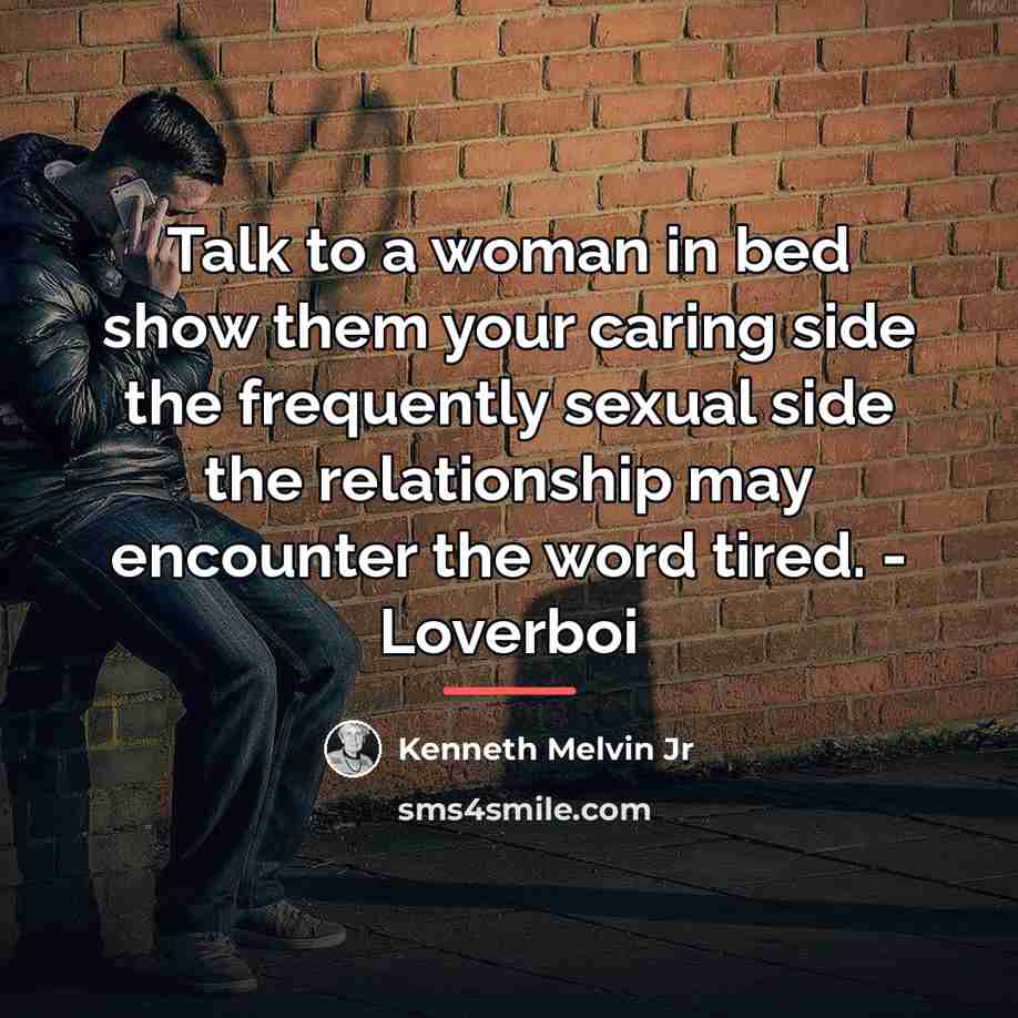 “Talk to a woman in bed show them your caring…” quote by Kenneth Melvin Jr