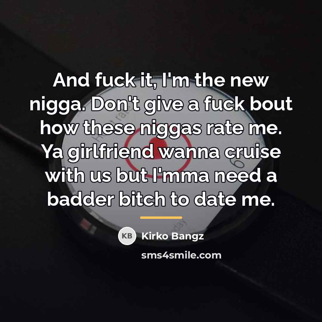 “And fuck it, I'm the new nigga. Don't give a…” quote by Kirko Bangz