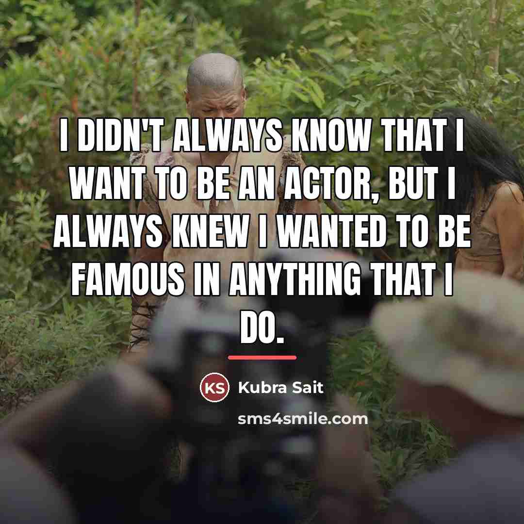 “I didn't always know that I want to be an…” quote by Kubra Sait