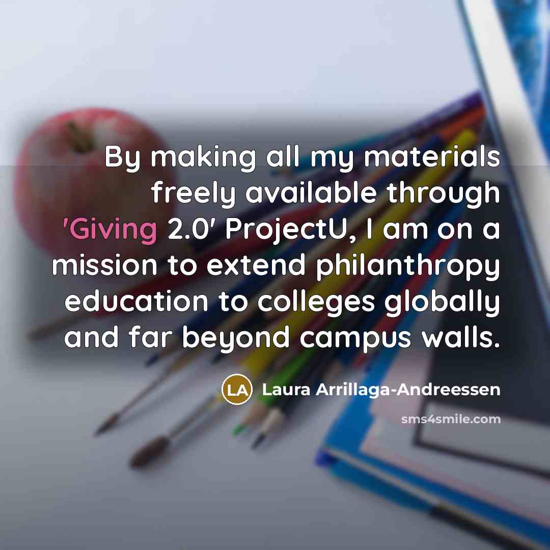 “By making all my materials freely available through 'Giving 2.0'…” quote by Laura Arrillaga-Andreessen