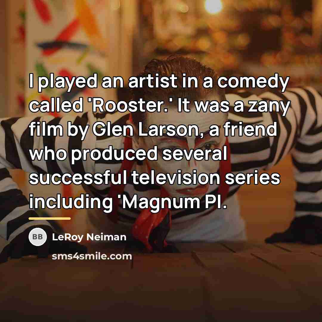 “I played an artist in a comedy called 'Rooster.' It…” quote by LeRoy Neiman