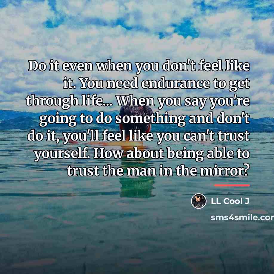 “Do it even when you don't feel like it. You…” quote by LL Cool J