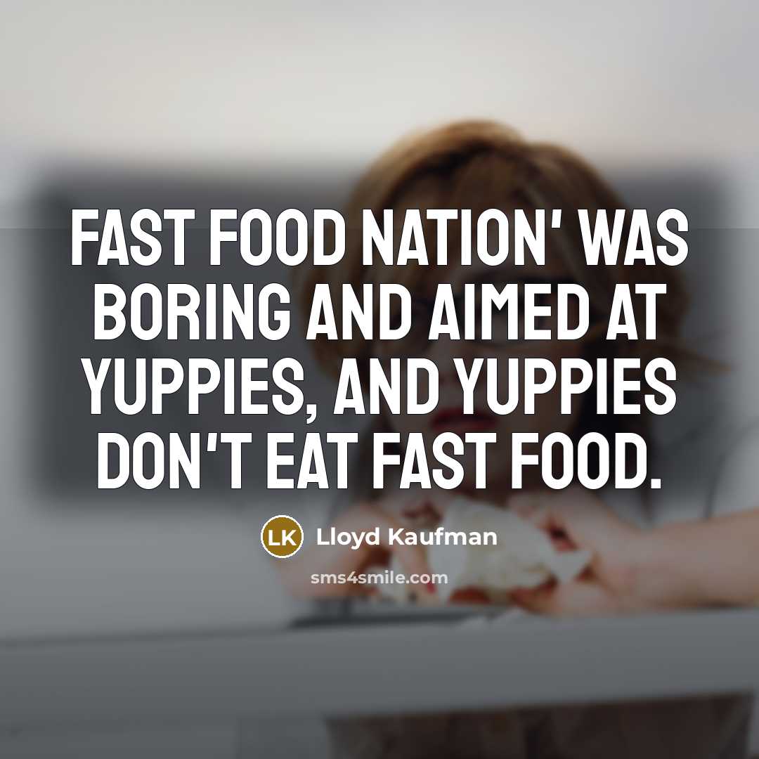 “Fast Food Nation' was boring and aimed at yuppies, and…” quote by Lloyd Kaufman
