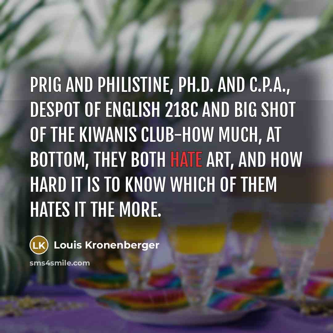 “Prig and philistine, Ph.D. and C.P.A., despot of English 218c…” quote by Louis Kronenberger