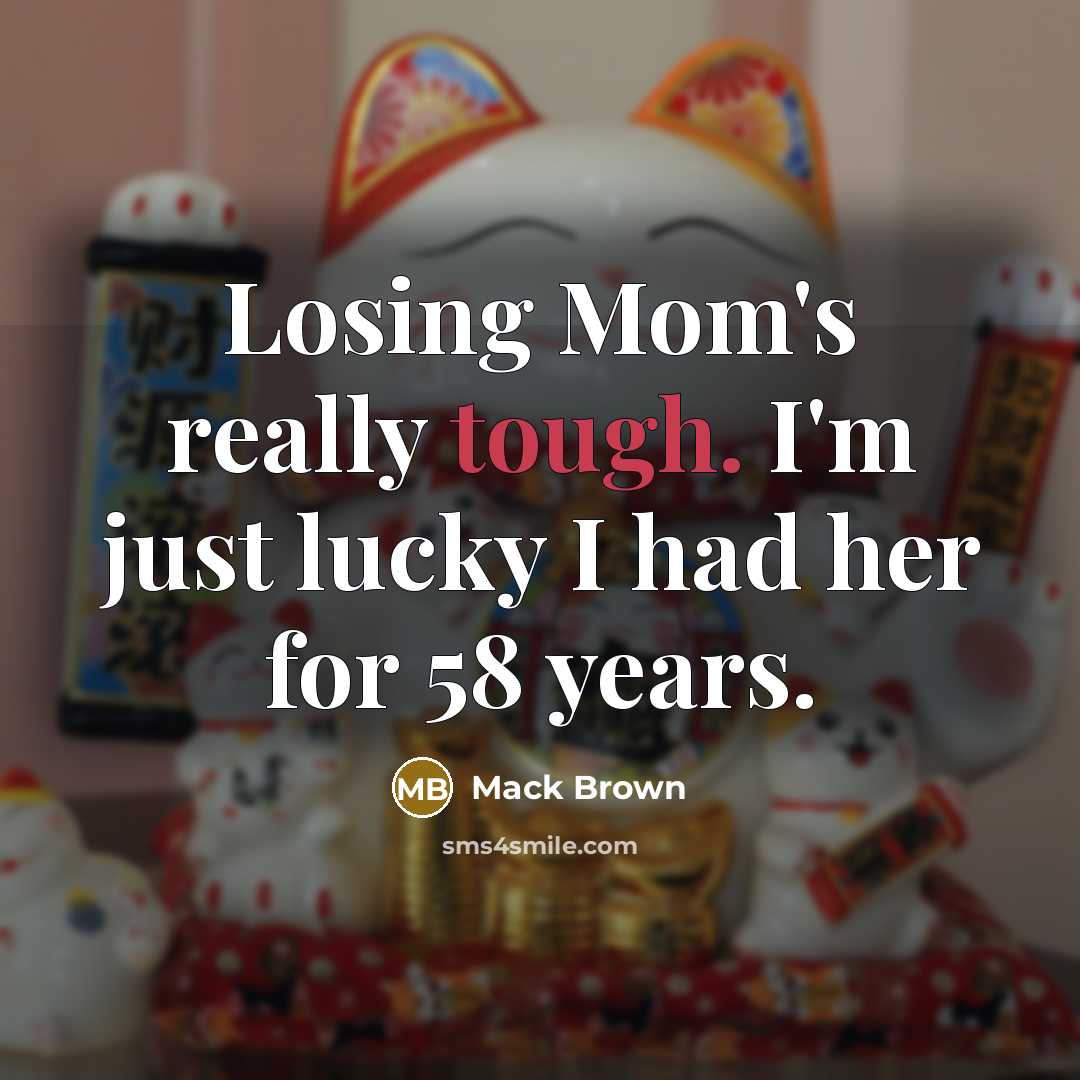 “Losing Mom's really tough. I'm just lucky I had her…” quote by Mack Brown