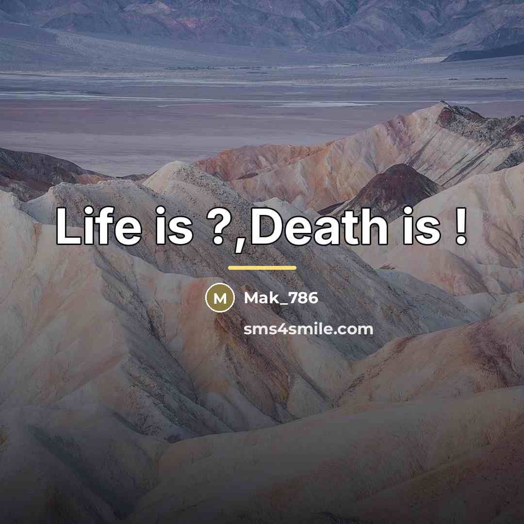 “Life is ?,Death is !…” quote by Mak_786