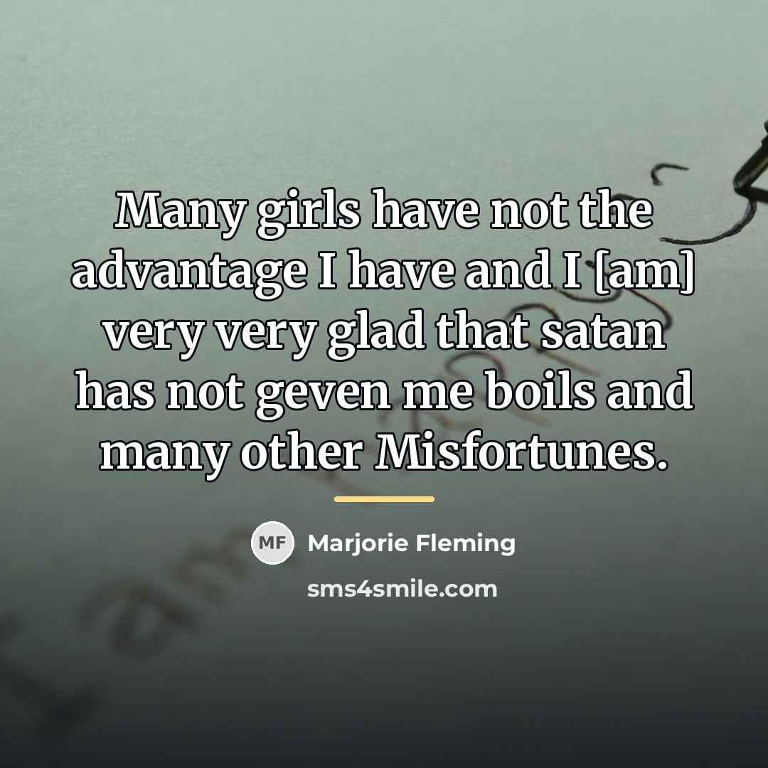 “Many girls have not the advantage I have and I…” quote by Marjorie Fleming