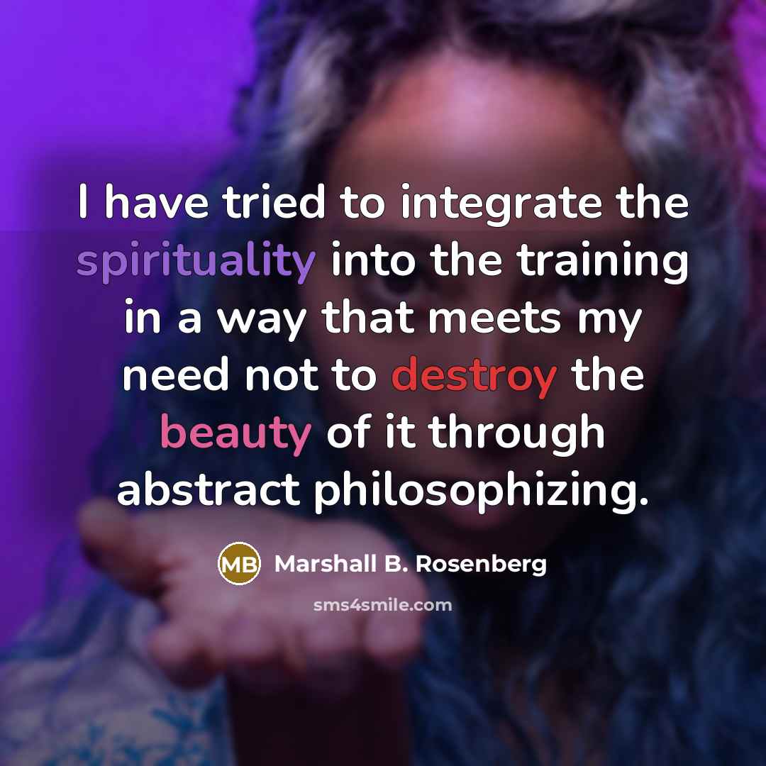 “I have tried to integrate the spirituality into the training…” quote by Marshall B. Rosenberg