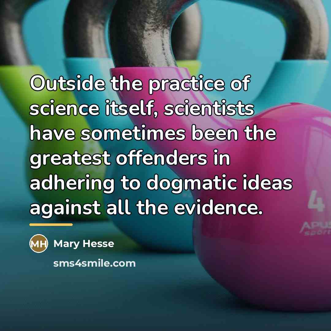 “Outside the practice of science itself, scientists have sometimes been…” quote by Mary Hesse