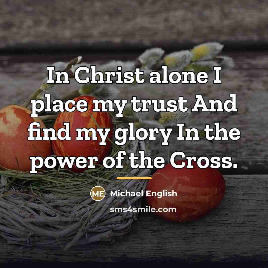 “In Christ alone I place my trust And find my…” quote by Michael English