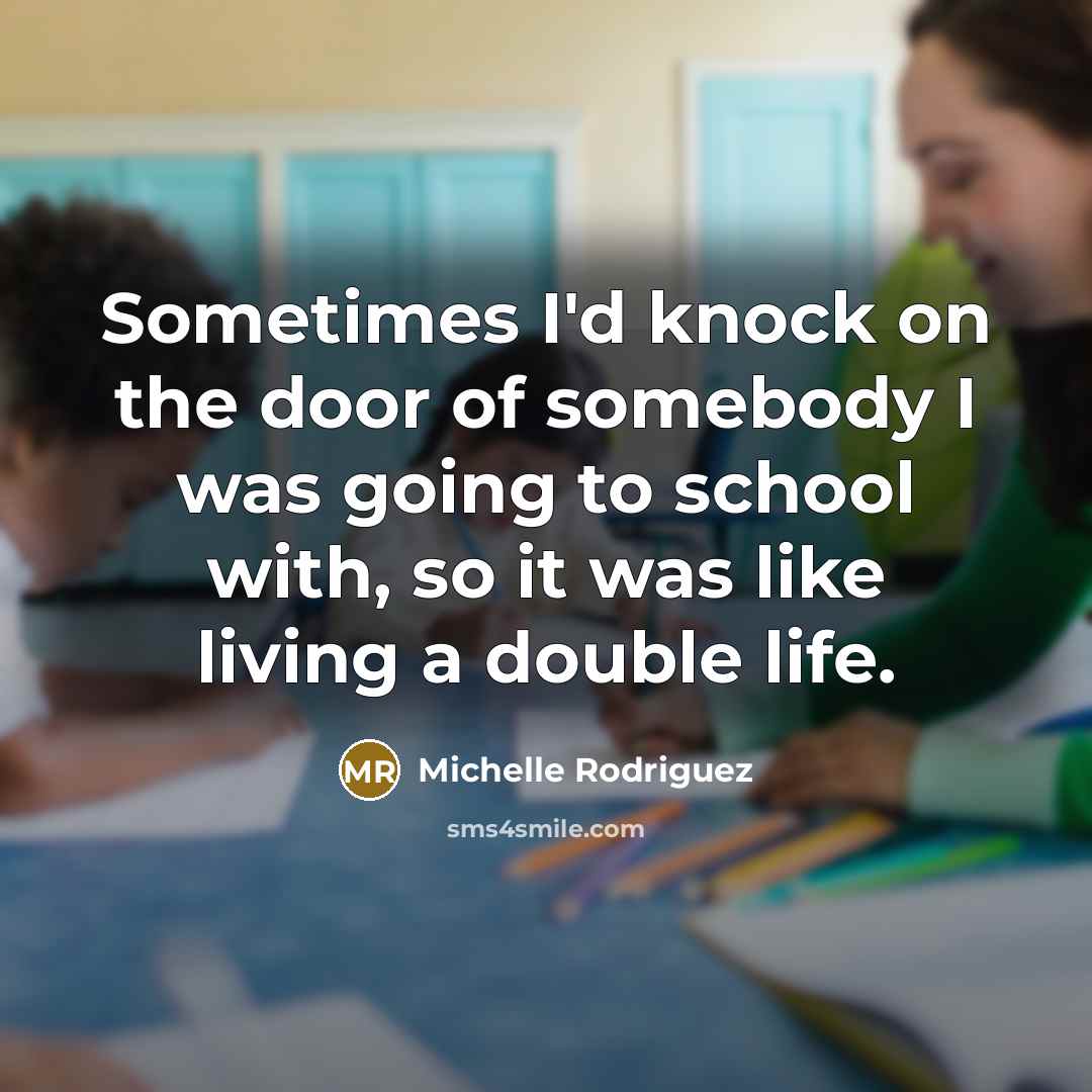 “Sometimes I'd knock on the door of somebody I was…” quote by Michelle Rodriguez