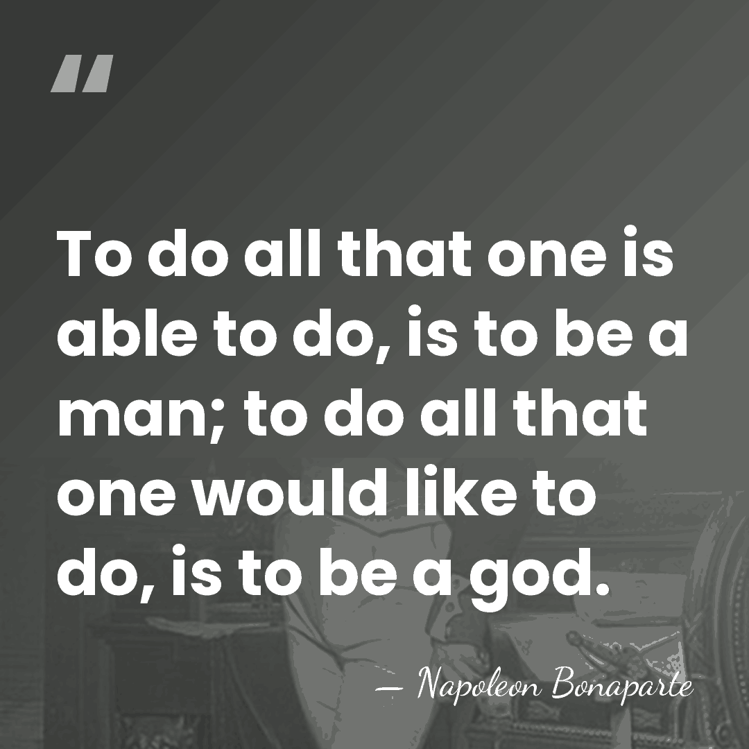 To do all that one is able to do, is to be&hellip; - Napoleon Bonaparte