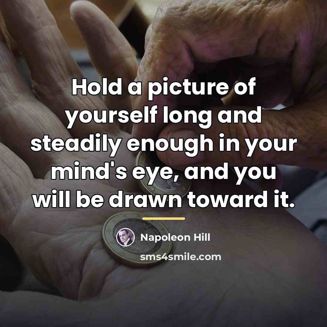 “Hold a picture of yourself long and steadily enough in…” quote by Napoleon Hill