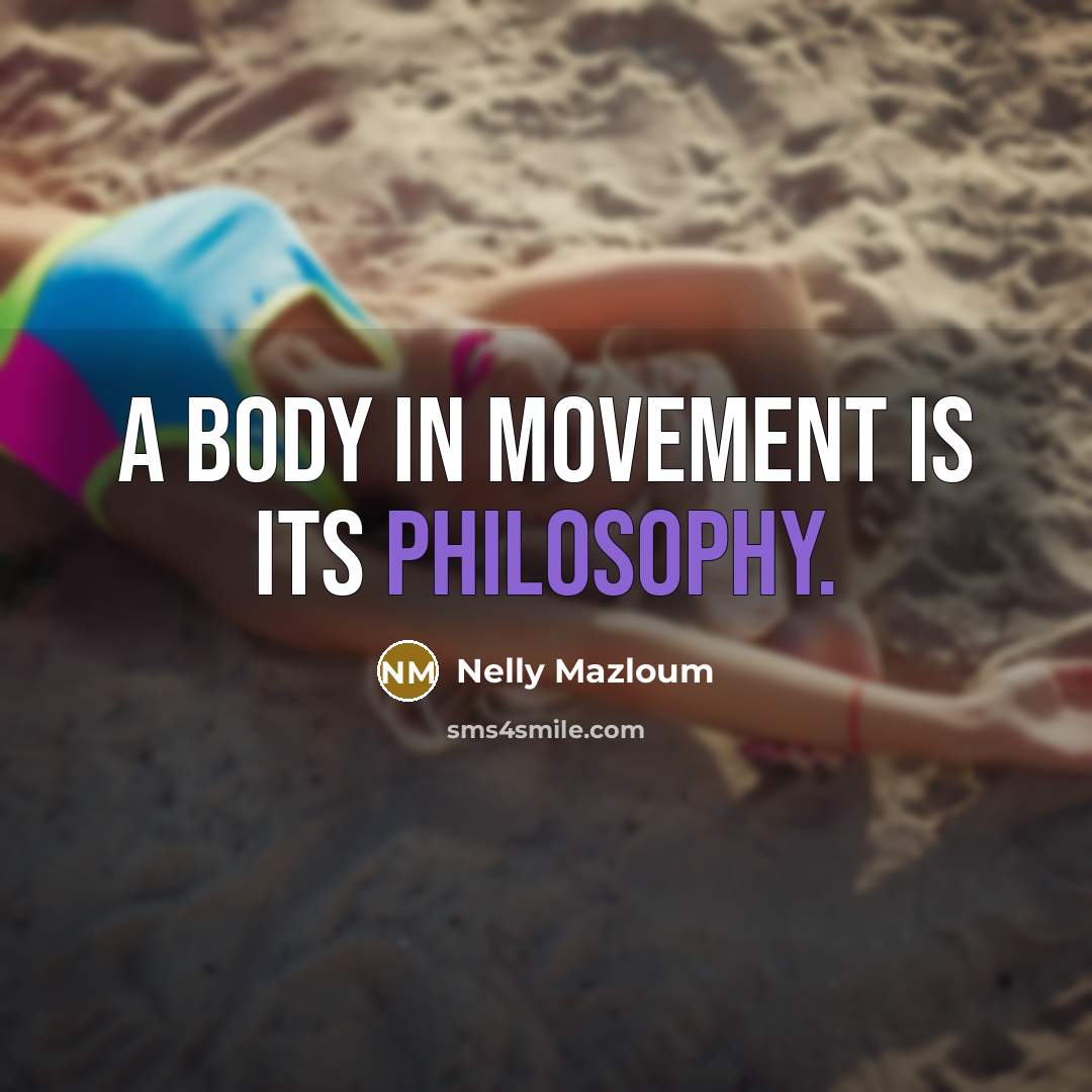 “A body in movement is its philosophy.…” quote by Nelly Mazloum