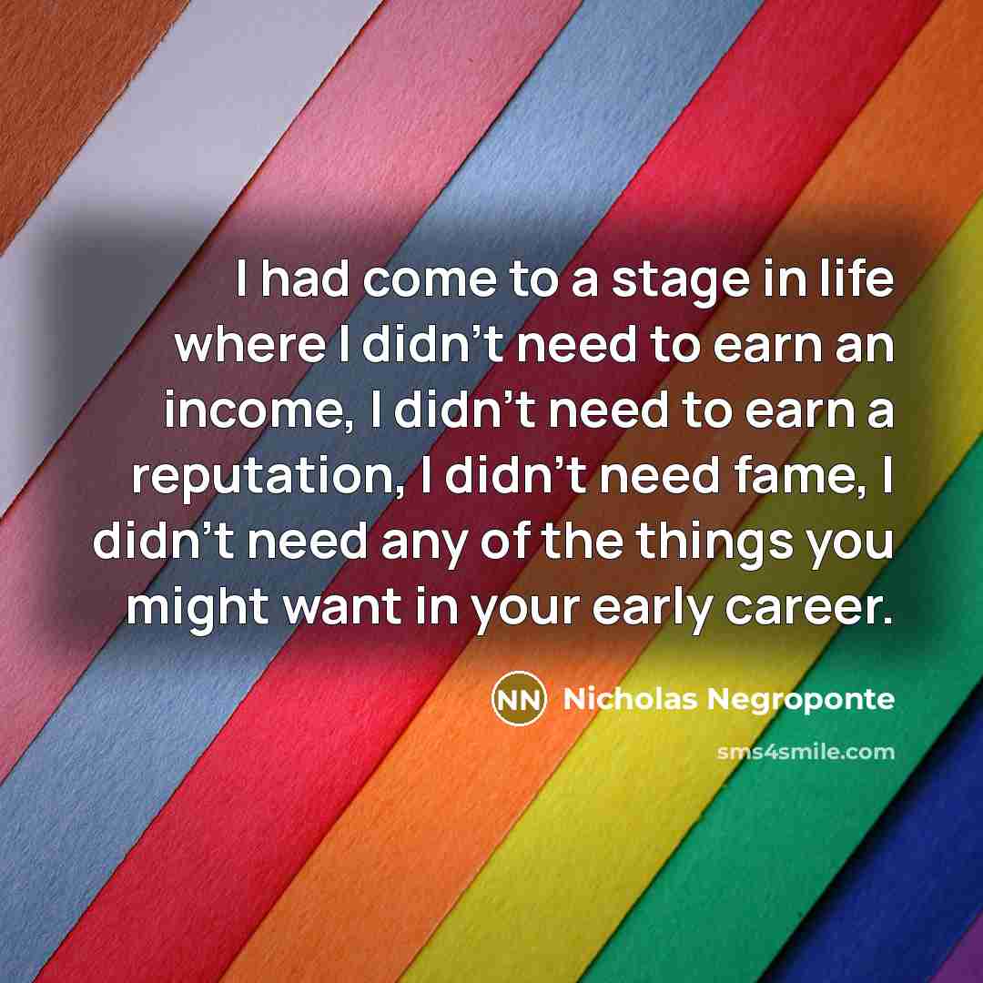 “I had come to a stage in life where I…” quote by Nicholas Negroponte