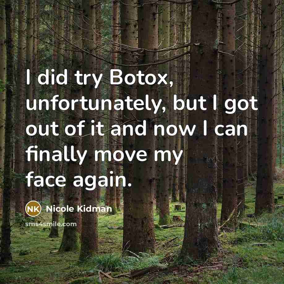 “I did try Botox, unfortunately, but I got out of…” quote by Nicole Kidman