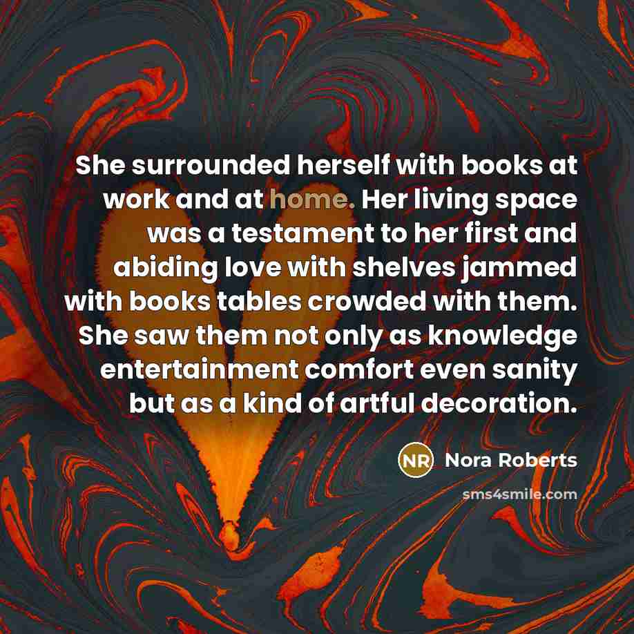 “She surrounded herself with books at work and at home.…” quote by Nora Roberts