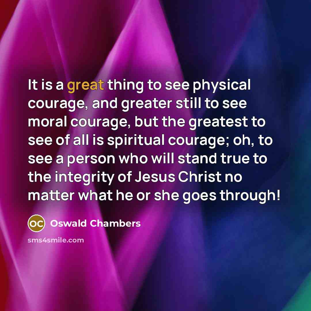 “It is a great thing to see physical courage, and…” quote by Oswald Chambers