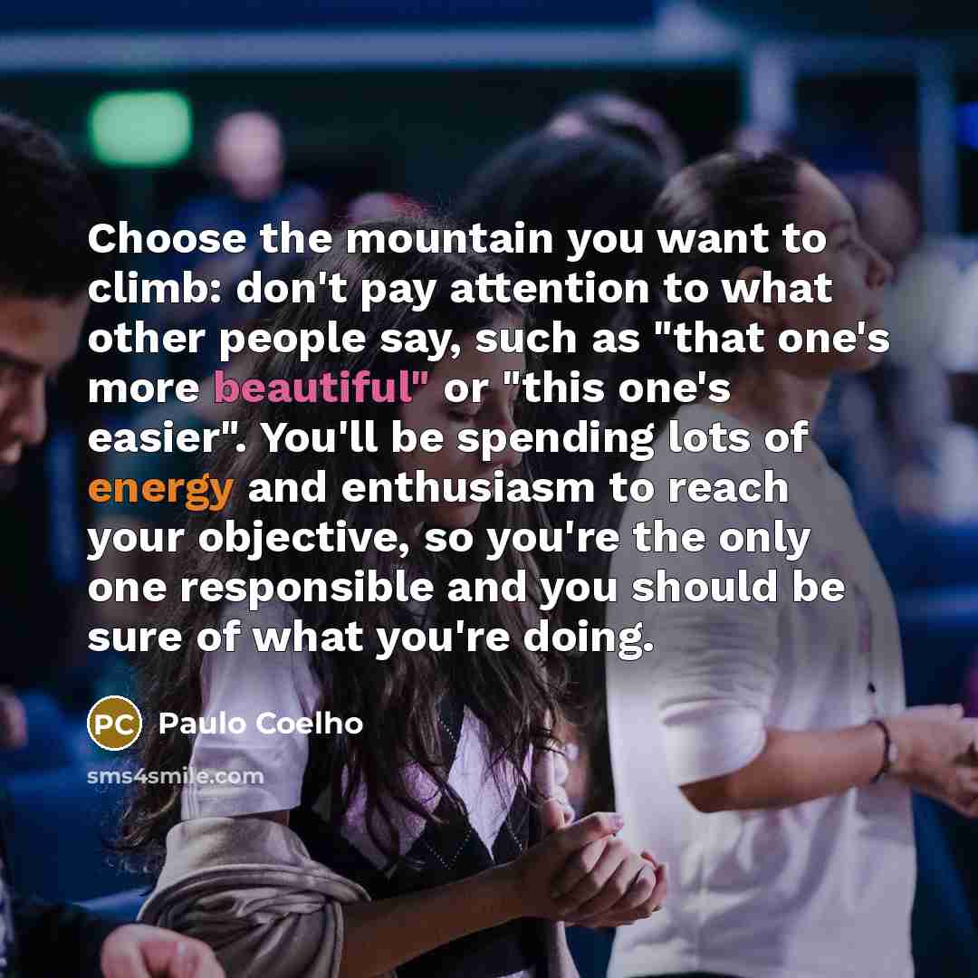 “Choose the mountain you want to climb: don't pay attention…” quote by Paulo Coelho