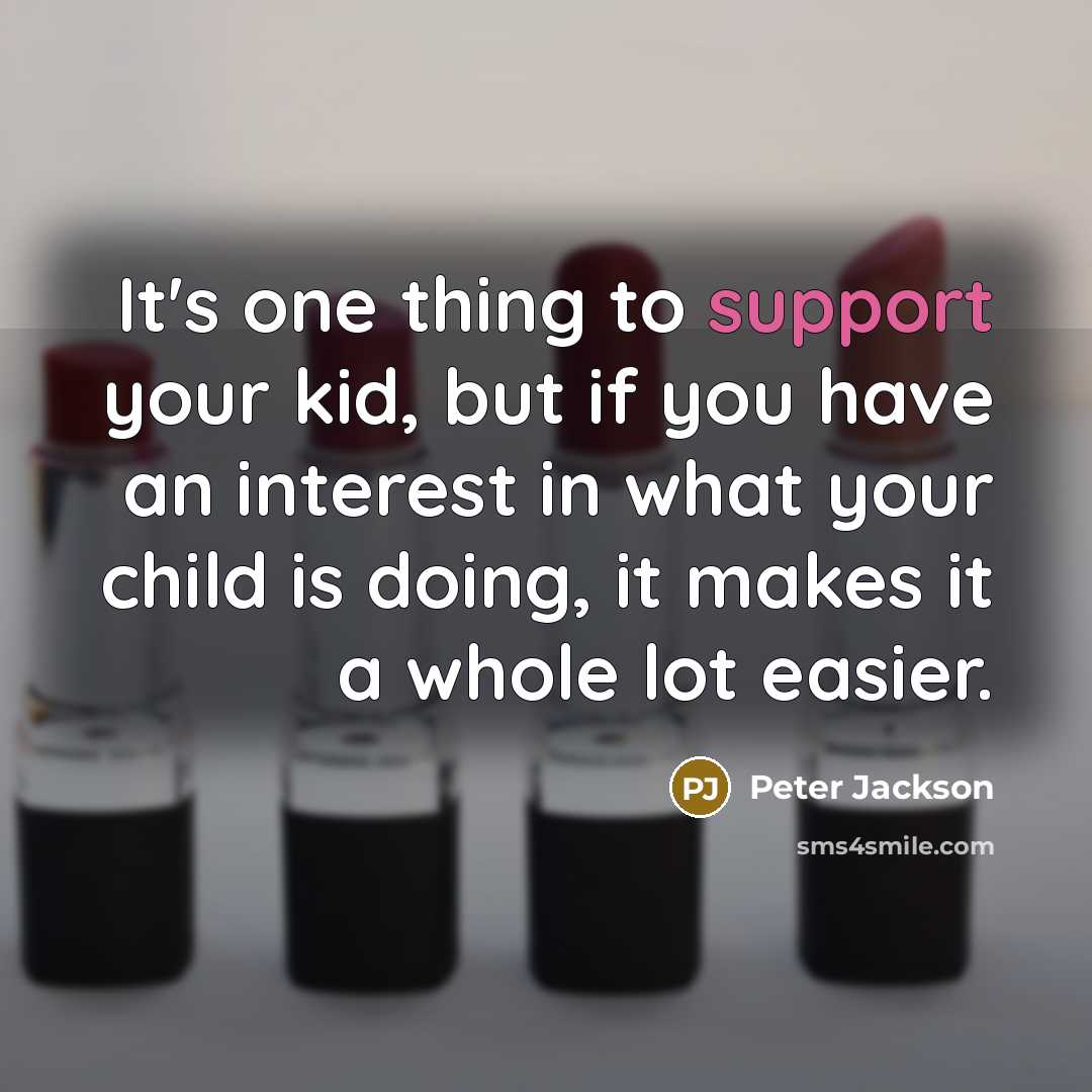 “It's one thing to support your kid, but if you…” quote by Peter Jackson