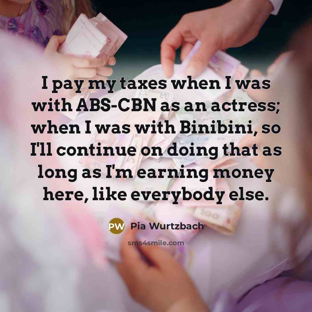 “I pay my taxes when I was with ABS-CBN as…” quote by Pia Wurtzbach