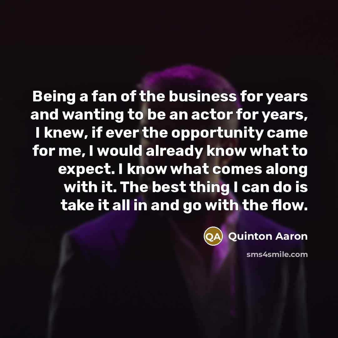 “Being a fan of the business for years and wanting…” quote by Quinton Aaron