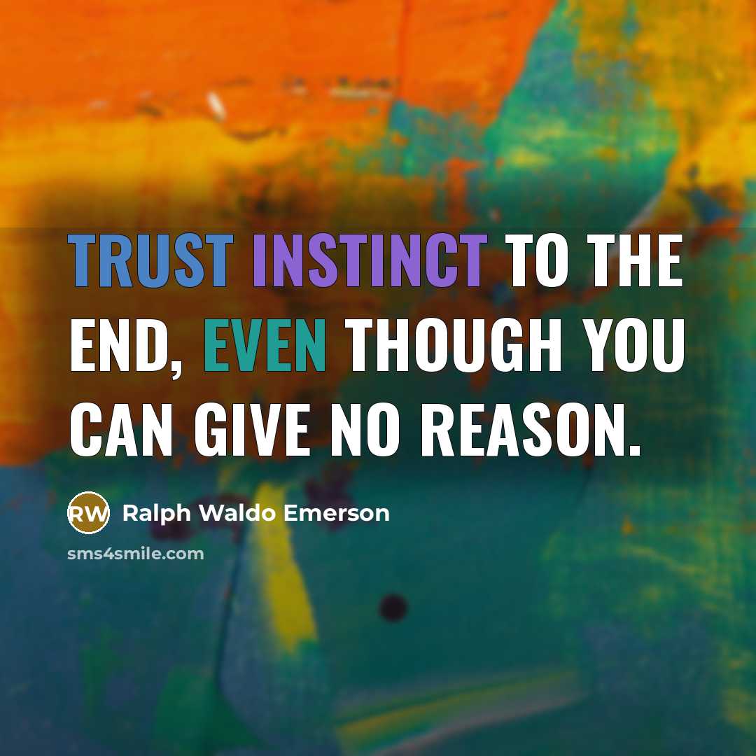 “Trust instinct to the end, even though you can give…” quote by Ralph Waldo Emerson