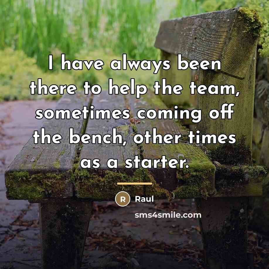 “I have always been there to help the team, sometimes…” quote by Raul